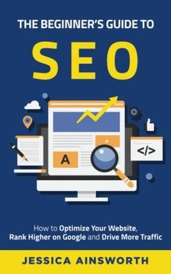 The Beginner's Guide to SEO by Jessica Ainsworth