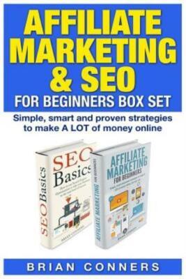 Affiliate Marketing & Seo For Beginners Box Set: Simple, Smart And Proven S...