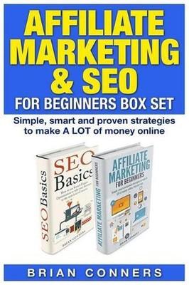 Affiliate Marketing & SEO for Beginners Box Set: Simple, smart and proven strate