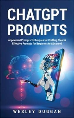 ChatGPT Prompts: AI powered Prompts Techniques for Crafting Clear & Effective Pr