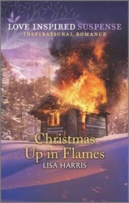 Christmas Up in Flames (Love Inspired Suspense) By Harris, Lisa - VERY GOOD