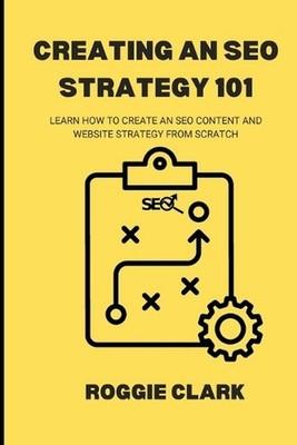 Creating An SEO Strategy 101: Learn How to Create An Effective SEO Content, Webs
