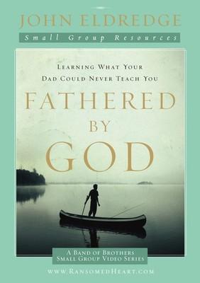 Fathered by God Participant's Guide: Learning What Your Dad Could Never Teac...