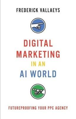 Frederick Vallaeys Digital Marketing in an AI World (Paperback) (UK IMPORT)