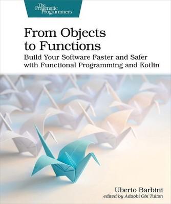 From Objects to Functions: Build Your Software Faster and Safer with Functional