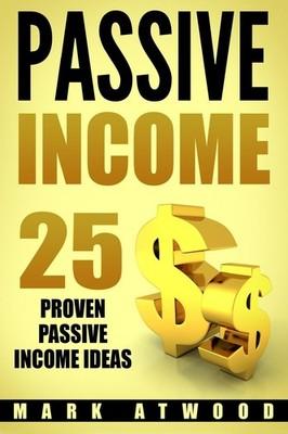 Passive Income: 25 Proven Business Models To Make Money Online From Home (Pa...