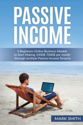 Passive Income: 5 Beginners Online Business Models To Start Making 1000$-70...