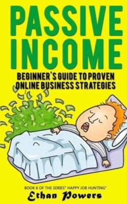 Passive Income: Beginner's Guide To Proven Online Business Strategies