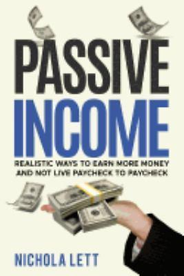 Passive Income: Realistic Ways to Earn More Money and not Live Paycheck to...
