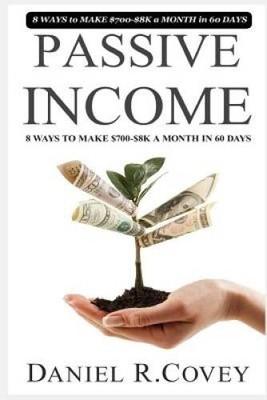Passive income: ULTIMATE 8 WAYS to MAKE 700-8K a MONTH in 60 DAYS - GOOD