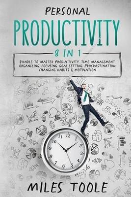 Personal Productivity: 8-in-1 Bundle to Master Productivity, Time Management, Or