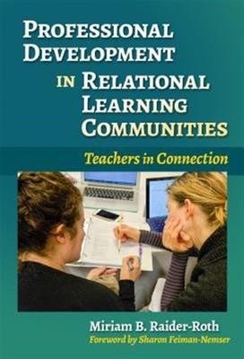 Professional Development in Relational Learning Communities : Teachers in Con...