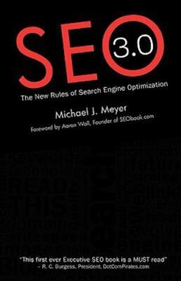 SEO 3.0 : The New Rules of Search Engine Optimization, Paperback by Meyer, Mi...