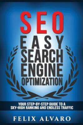 Seo : Easy Search Engine Optimization, Your Step-by-step Guide to a Sky-high ...