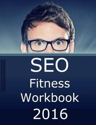 SEO FITNESS WORKBOOK, 2016 EDITION: THE SEVEN STEPS TO By Mcdonald Jason Ph.d.