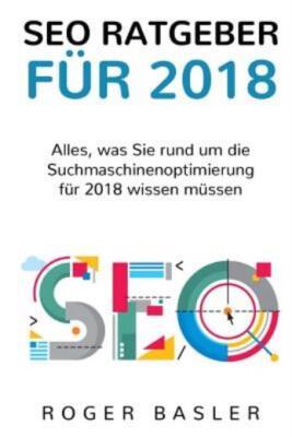 Seo Guide 2018: Was 2018 Alles Im Bereich Suchmaschinen Beachtet Werden Muss