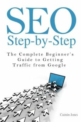 SEO Step-by-Step - The Complete Beginner's Guide to Getting Traf