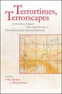 Terrortimes, Terrorscapes : Continuities of Space, Time, and Memory in Twenti...