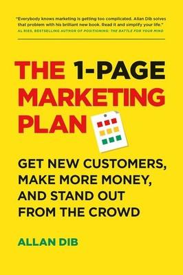 The 1-Page Marketing Plan: Get New Customers, Make More Money, And Stand out...
