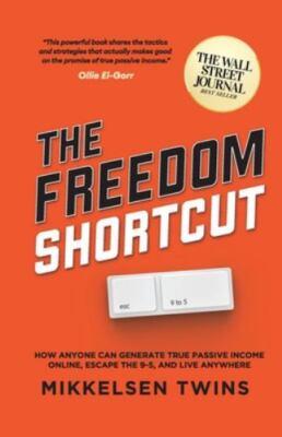 The Freedom Shortcut: How Anyone Can Generate True Passive Income Online,...
