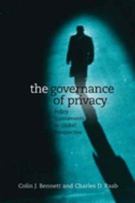 The Governance of Privacy : Policy Instruments in Global Perspect