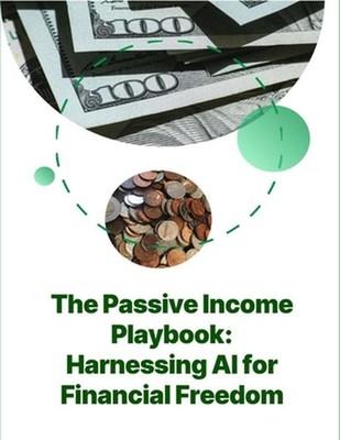 The Passive Income Playbook: Harnessing AI for Financial Freedom Artificial Inte