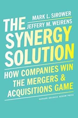 The Synergy Solution: How Companies Win the Mergers and Acquisitions Game - GOOD