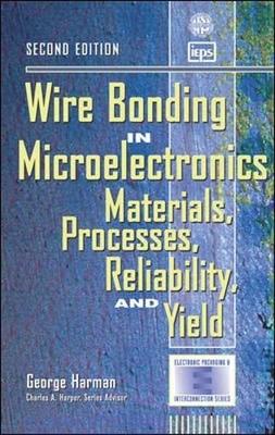 Wire Bonding in Microelectronics by George Harman
