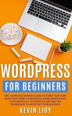 WordPress for Beginners: The complete dummies guide to start your own blog from