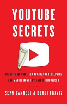 YouTube Secrets: The Ultimate Guide to Growing Your Following and Making Mon...